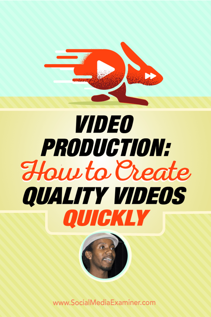 Produzione video: come creare rapidamente video di qualità: Social Media Examiner