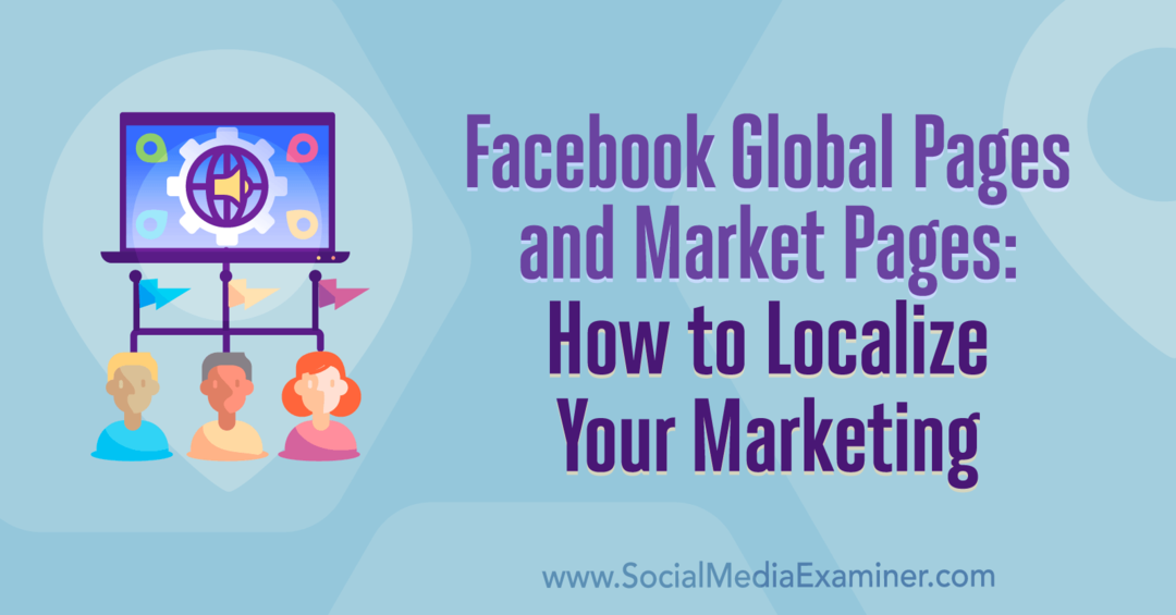 Pagine globali di Facebook e pagine di mercato: come localizzare il tuo marketing di Amy Hayward su Social Media Examiner.