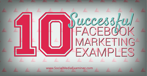 10 marchi che utilizzano Facebook con successo