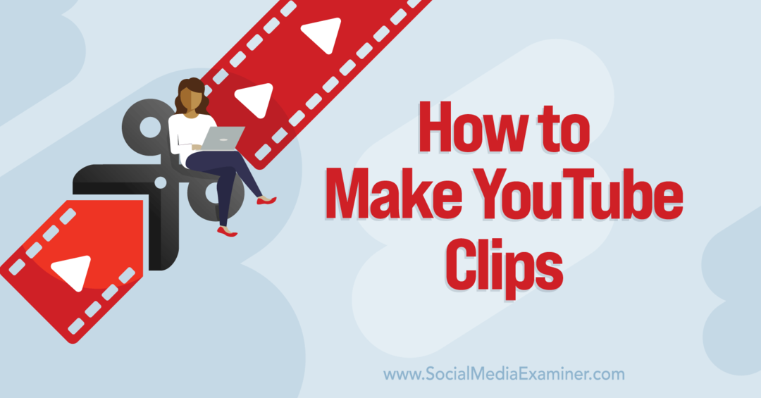 Come creare clip di YouTube - Esaminatore di social media