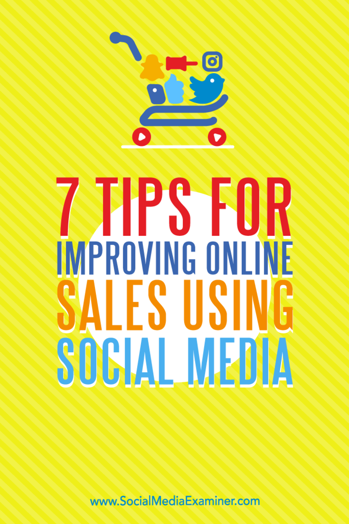 7 suggerimenti per migliorare le vendite online utilizzando i social media: Social Media Examiner
