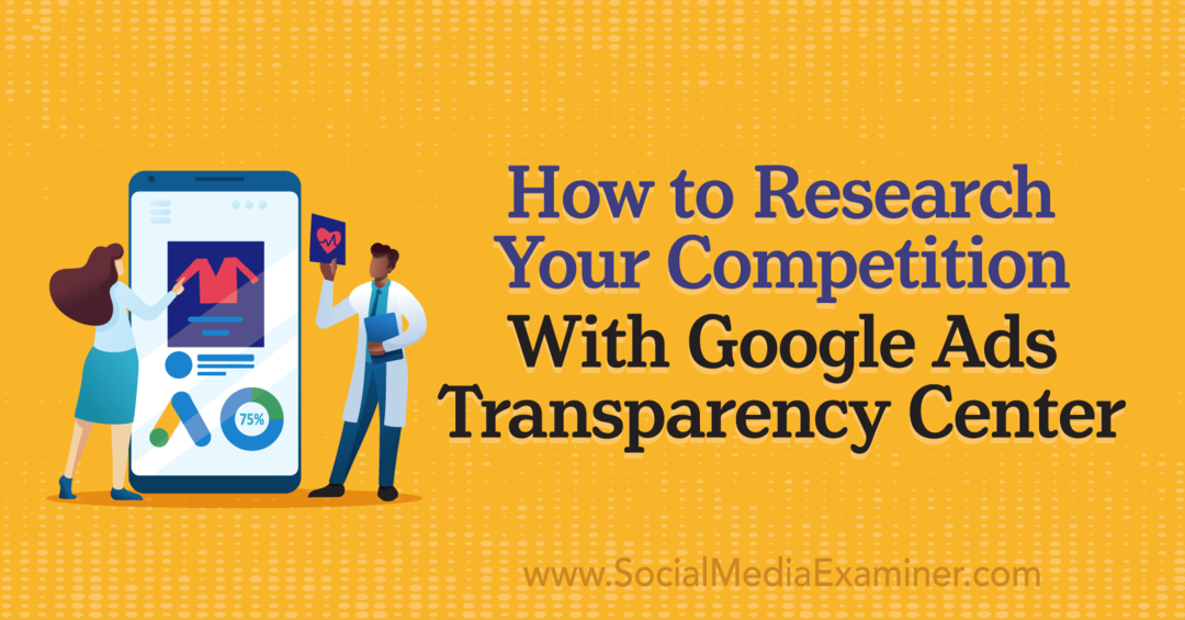 Come ricercare la concorrenza con il Centro per la trasparenza di Google Ads di Social Media Examiner