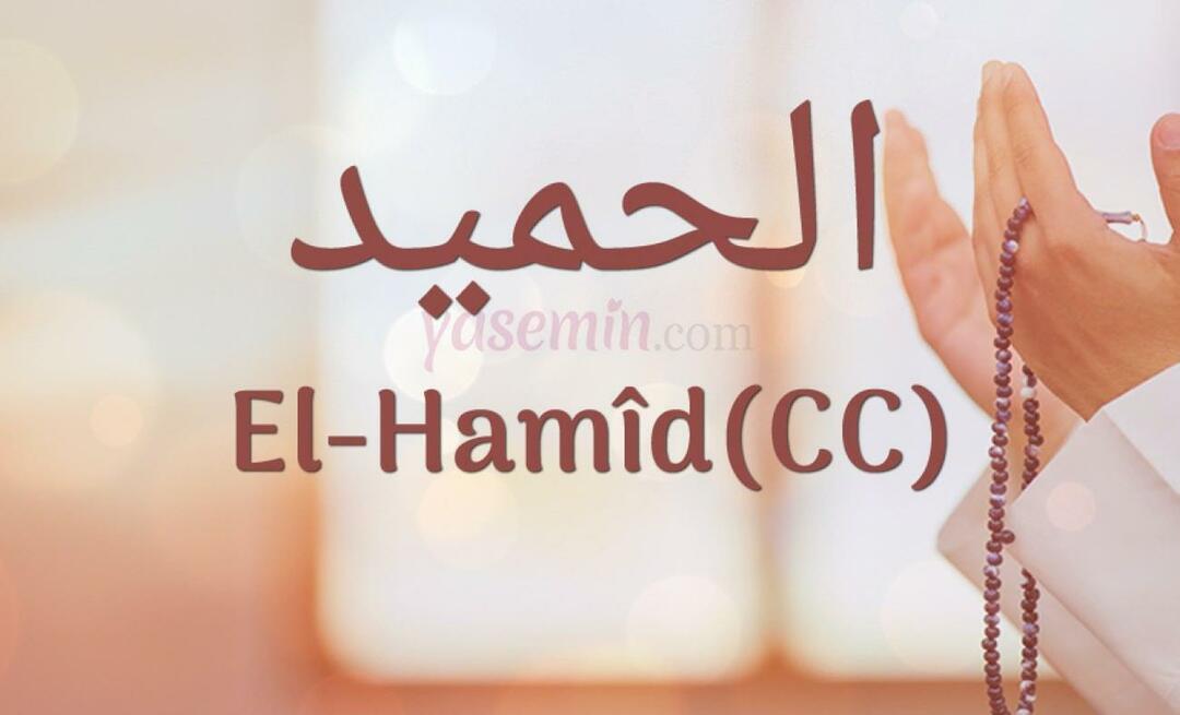 Cosa significa Al-hamid (cc) da Esma-ul Husna? Quali sono le virtù di al-hamid (cc)?