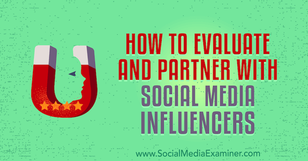Come valutare e collaborare con gli influencer dei social media di Lilach Bullock su Social Media Examiner.