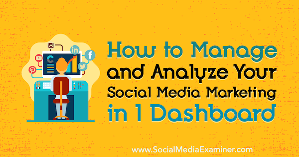 Come gestire e analizzare il tuo marketing sui social media in 1 dashboard di Mitt Ray su Social Media Examiner.