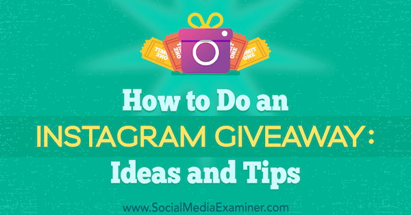 Come fare un giveaway su Instagram: idee e suggerimenti di Jenn Herman su Social Media Examiner.