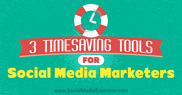 3 strumenti per risparmiare tempo per i social media marketing di Sweta Patel su Social Media Examiner.