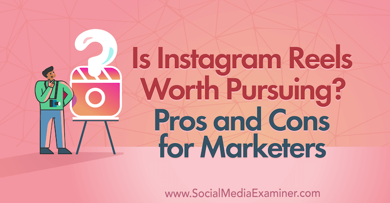 Vale la pena perseguire Instagram Reels? Pro e contro per gli operatori di marketing di Laura Davis su Social Media Examiner.