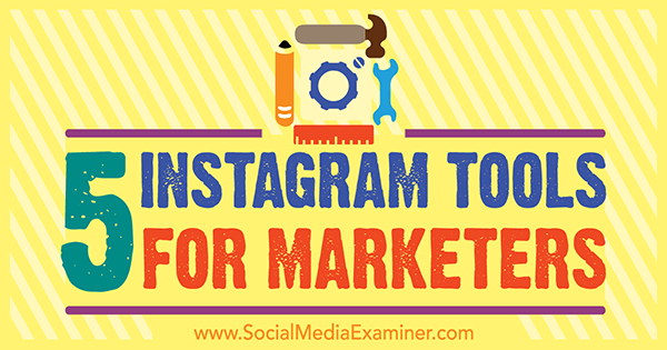5 Instagram Tools for Marketers di Ashley Baxter su Social Media Examiner.