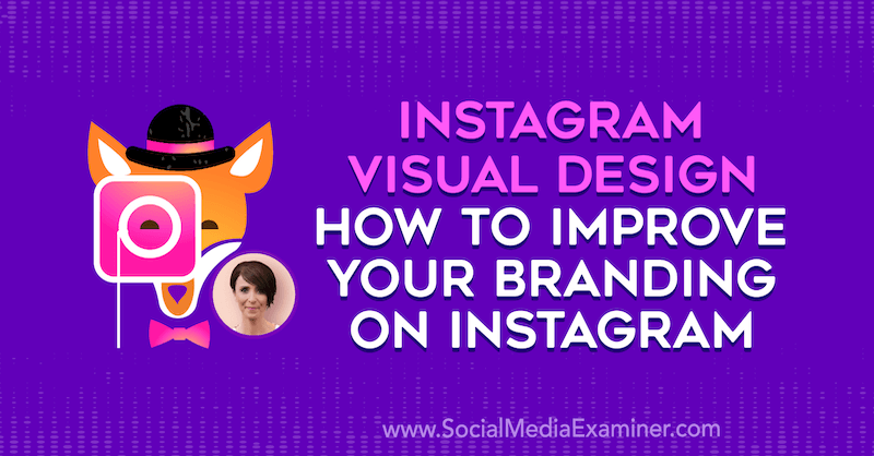 Instagram Visual Design: come migliorare il tuo marchio su Instagram con approfondimenti di Kat Coroy sul podcast del social media marketing.