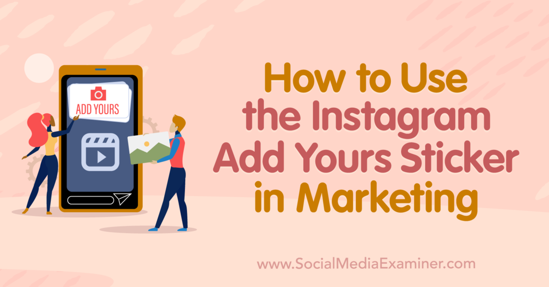 Come utilizzare l'adesivo Aggiungi il tuo di Instagram nell'esaminatore di marketing e social media