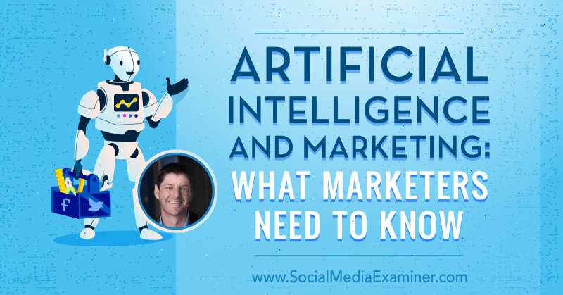 Intelligenza artificiale e marketing: cosa devono sapere i professionisti del marketing con approfondimenti di Paul Roetzer sul podcast del social media marketing.