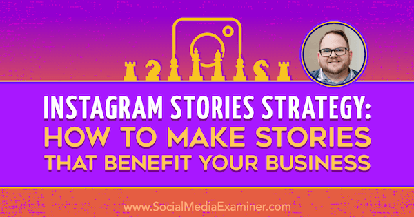 Strategia per le storie di Instagram: come creare storie a beneficio della tua attività con approfondimenti di Tyler J. McCall sul podcast del social media marketing.