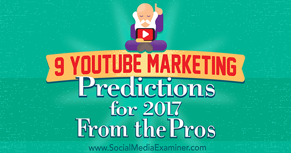 9 previsioni di marketing su YouTube per il 2017 dai professionisti di Lisa D. Jenkins su Social Media Examiner.