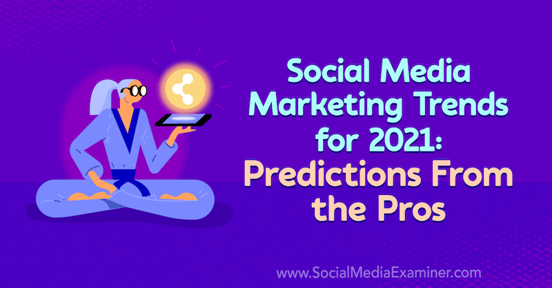 Tendenze del social media marketing per il 2021: previsioni dai professionisti di Lisa D. Jenkins su Social Media Examiner.