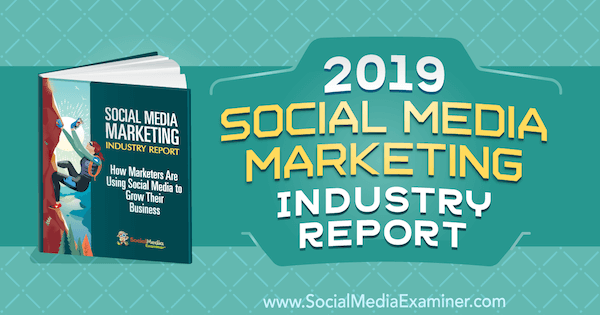 Rapporto sull'industria del marketing sui social media 2019 di Michael Stelzner su Social Media Examiner.