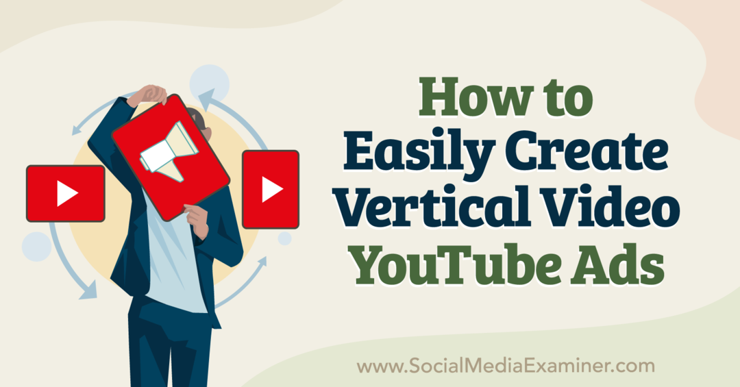 Come creare facilmente video verticali YouTube Ads-Social Media Examiner