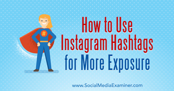 Come utilizzare gli hashtag di Instagram per una maggiore esposizione di Ana Gotter su Social Media Examiner.