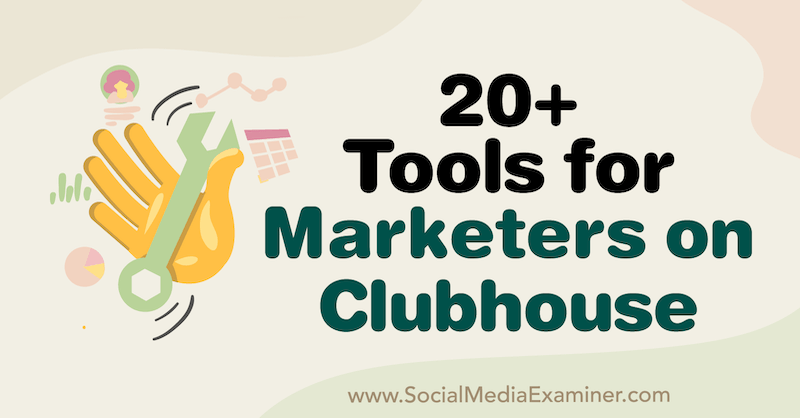 Oltre 20 strumenti per i professionisti del marketing su Clubhouse di Naomi Nakashima su Social Media Examiner.