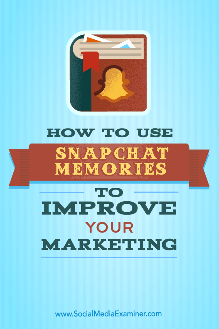 Come utilizzare i ricordi di Snapchat per migliorare il tuo marketing: Social Media Examiner