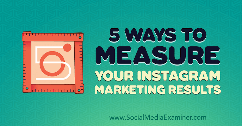 5 modi per misurare i risultati del marketing su Instagram di Dana Fiddler su Social Media Examiner.
