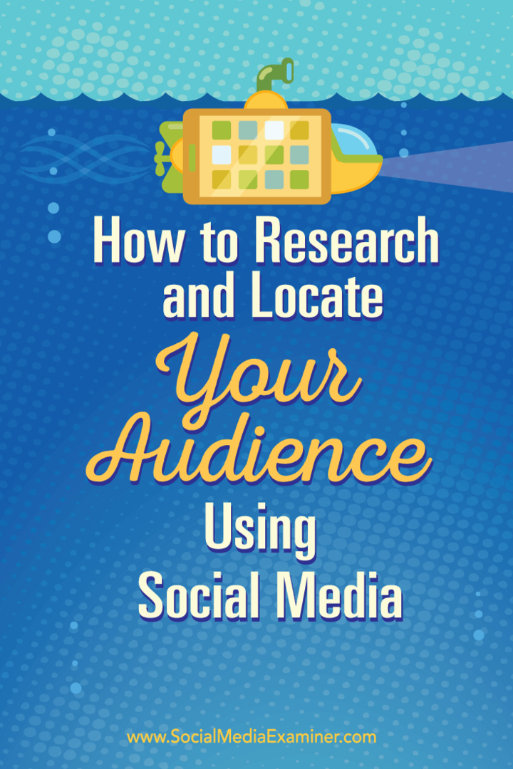 Come ricercare e individuare il tuo pubblico utilizzando i social media: Social Media Examiner