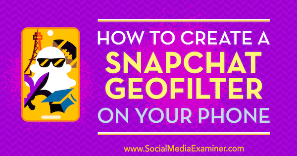 Come creare un Geofilter Snapchat sul tuo telefono di Shaun Ayala su Social Media Examiner.