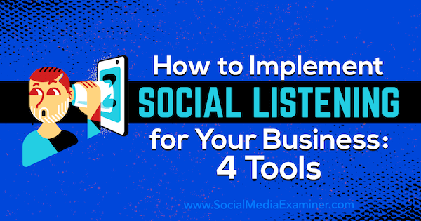 Come implementare l'ascolto sociale per la tua azienda: 4 strumenti di Lilach Bullock su Social Media Examiner.