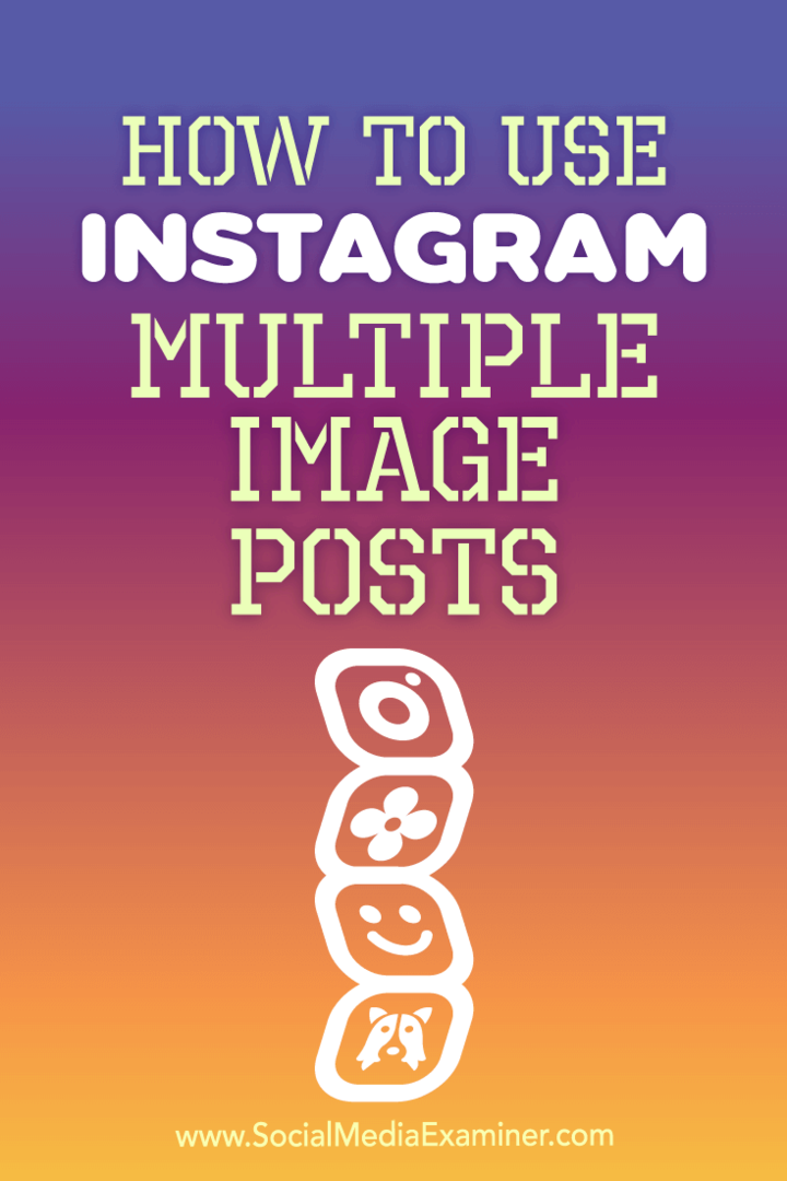 Come utilizzare Instagram più post di immagini di Ana Gotter su Social Media Examiner.