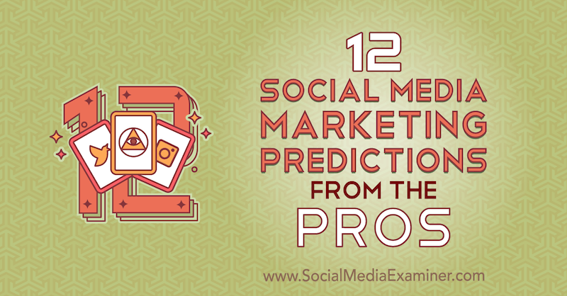 12 previsioni di marketing sui social media dai professionisti di Lisa D. Jenkins su Social Media Examiner.