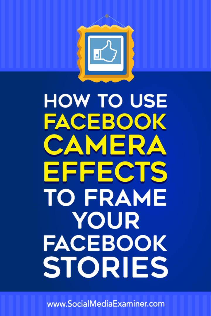 Come utilizzare gli effetti della fotocamera di Facebook per creare cornici di eventi di Facebook e cornici di posizione su Social Media Examiner.