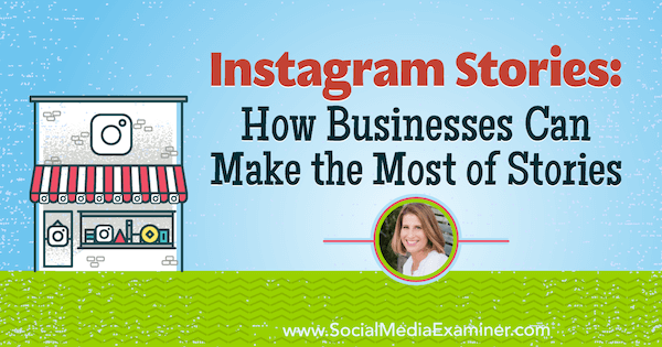 Storie di Instagram: come le aziende possono trarre il massimo dalle storie con approfondimenti di Sue B. Zimmerman sul podcast del social media marketing.
