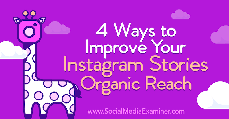4 modi per migliorare la portata organica delle tue storie su Instagram: Social Media Examiner