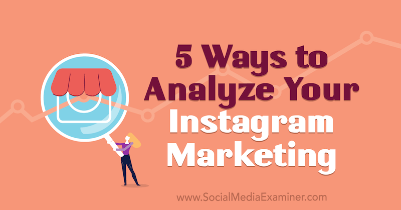 5 modi per analizzare il tuo marketing su Instagram di Tammy Cannon su Social Media Examiner.
