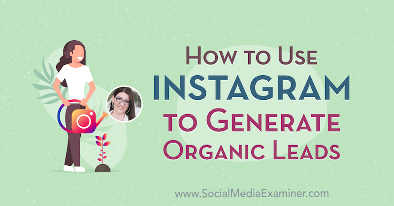 Come utilizzare Instagram per generare lead organici con approfondimenti di Jenn Herman sul podcast del social media marketing.