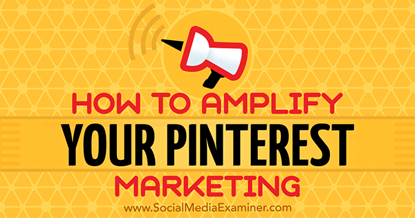 Come amplificare il tuo marketing su Pinterest di Jonathan Chan su Social Media Examiner.