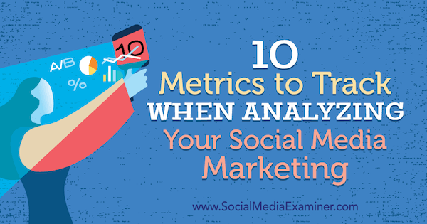 10 metriche da monitorare durante l'analisi del marketing sui social media di Ashley Ward su Social Media Examiner.