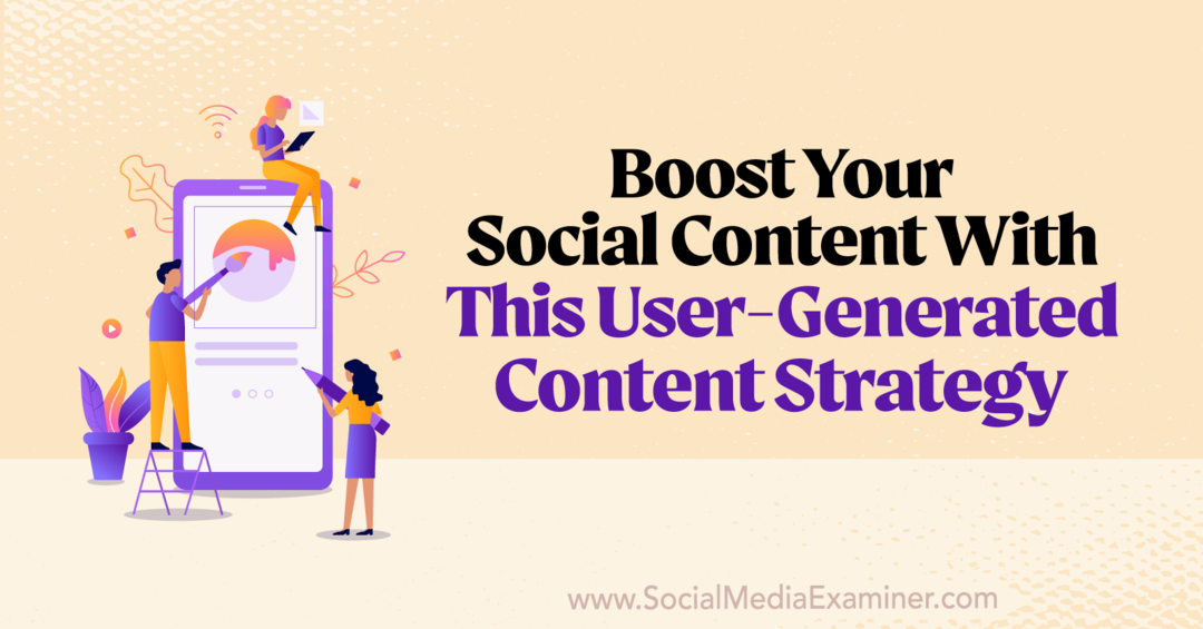 Potenzia i tuoi contenuti social con questa strategia di contenuti generati dagli utenti: Social Media Examiner