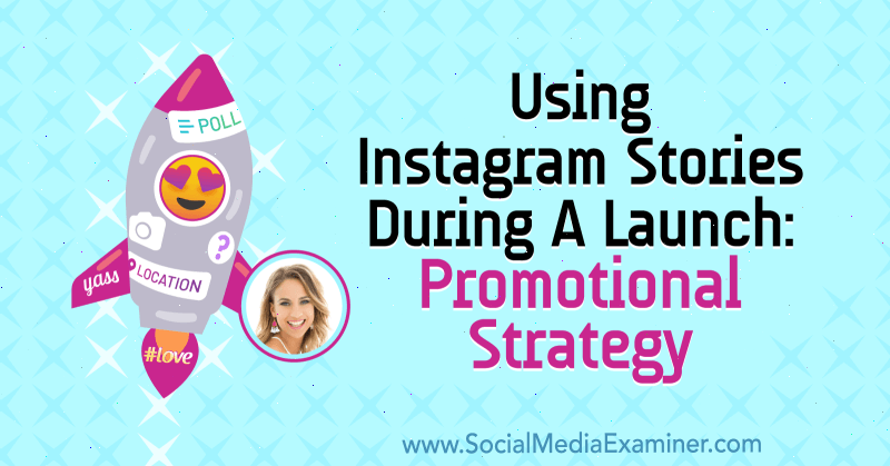 Utilizzo delle storie di Instagram durante un lancio: Strategia promozionale: Social Media Examiner