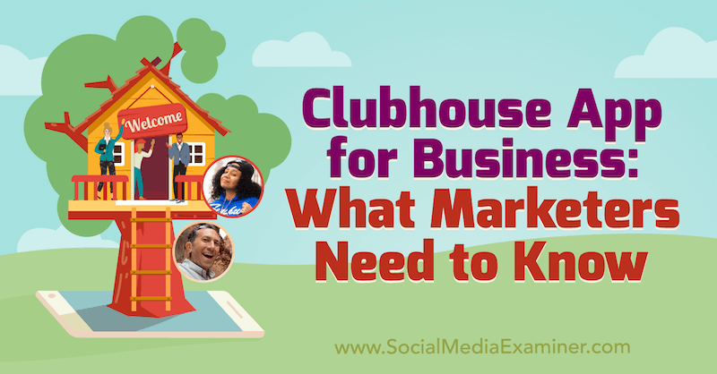 Clubhouse App for Business: cosa devono sapere i professionisti del marketing con approfondimenti di Ed Nusbaum e Nicky Saunders sul podcast del social media marketing.
