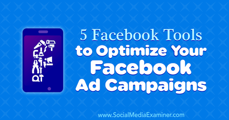 5 strumenti Facebook per ottimizzare le tue campagne pubblicitarie su Facebook di Lynsey Fraser su Social Media Examiner.