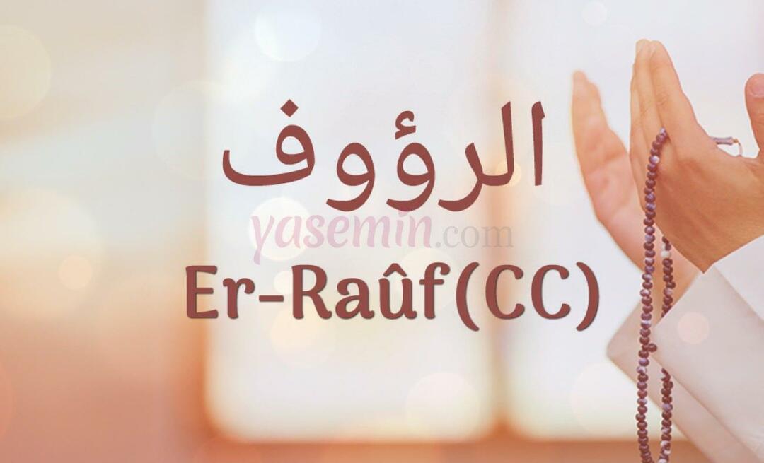 Cosa significa Er-Rauf (c.c)? Quali sono le virtù di Er-Rauf (c.c)?