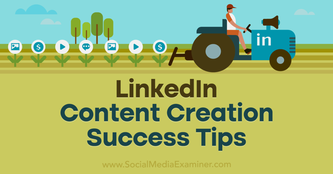 Suggerimenti per il successo nella creazione di contenuti di LinkedIn: Social Media Examiner