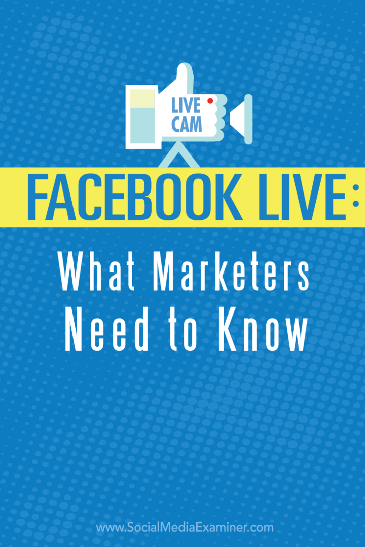 Facebook Live: cosa devono sapere i marketer: Social Media Examiner