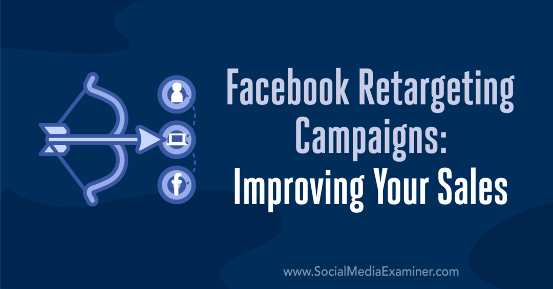 Campagne di retargeting di Facebook: migliorare le vendite: Social Media Examiner