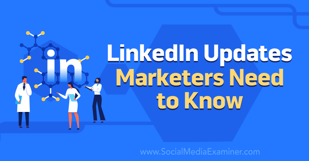 Aggiornamenti di LinkedIn Gli esperti di marketing devono sapere: Esaminatore di social media