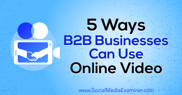 5 modi in cui le aziende B2B possono utilizzare video online di Mitt Ray su Social Media Examiner.