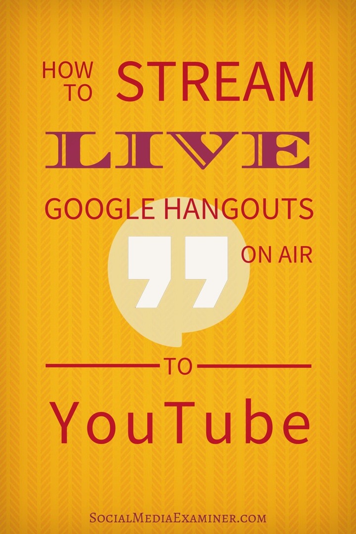 Come trasmettere gli Hangout in diretta di Google in diretta su YouTube: Social Media Examiner
