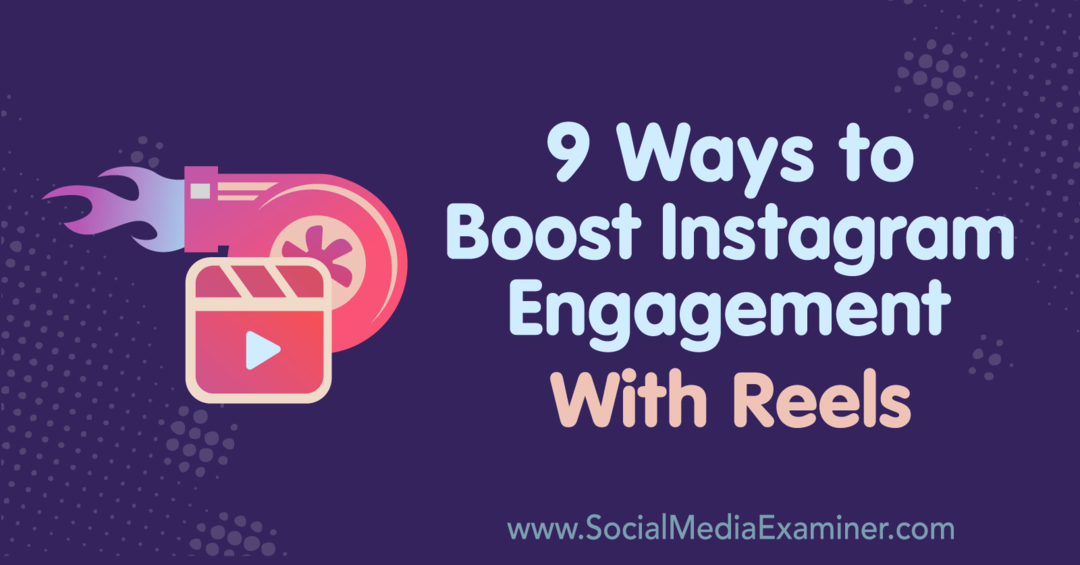 9 modi per aumentare il coinvolgimento di Instagram con i Reels di Naomi Nakashima su Social Media Examiner.