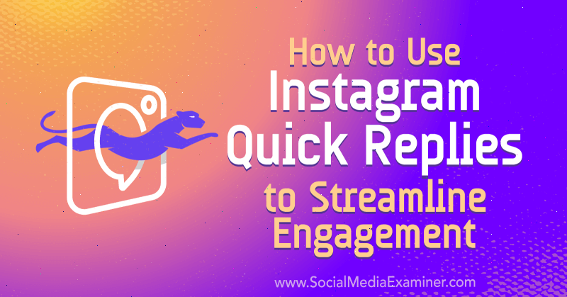 Come utilizzare le risposte rapide di Instagram per ottimizzare il coinvolgimento di Jenn Herman su Social Media Examiner.